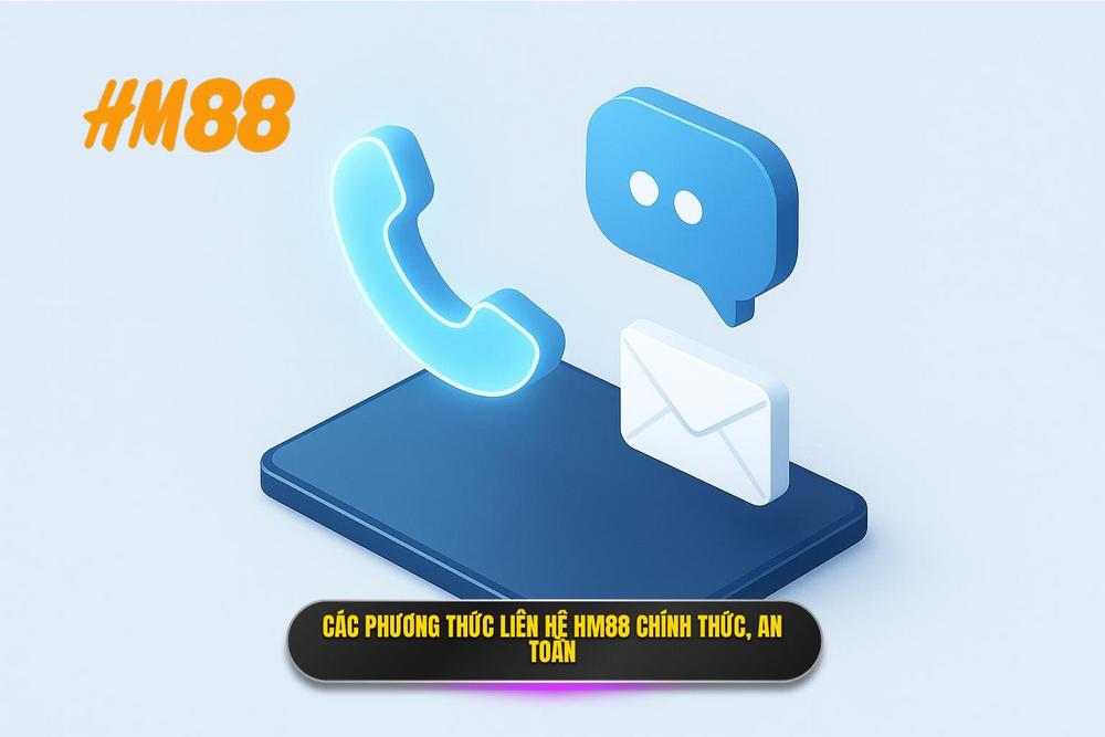 2.các Phương Thức Liên Hệ Hm88 Chính Thức Và An Toàn