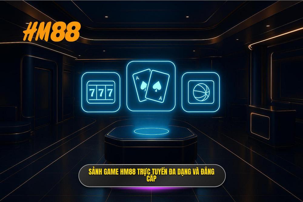 2.hệ Thống Sảnh Game Hm88 Trực Tuyến đa Dạng Và đẳng Cấp
